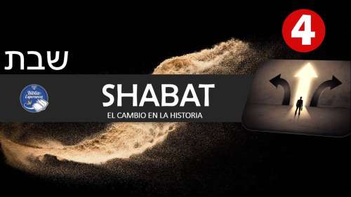 04 - Shabat El Mandamiento Olvidado - El cambio en la Historia
