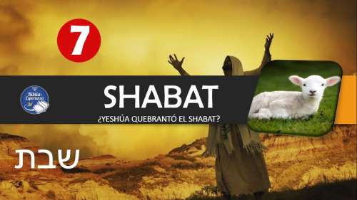 07 - Shabat El Mandamiento Olvidado - ¿Acaso Yeshúa Quebrantó el Shabat?