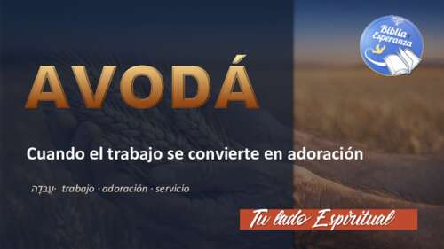 026 - Tu lado Espiritual - Avoda - Cuando tu trabajo se convierte en Adoración